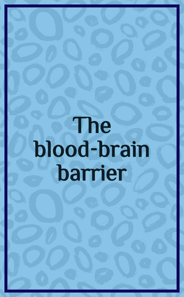 The blood-brain barrier : Cellular a. molecular biology = Гематоэнцефалический барьер. Клеточная и молекулярная биология.