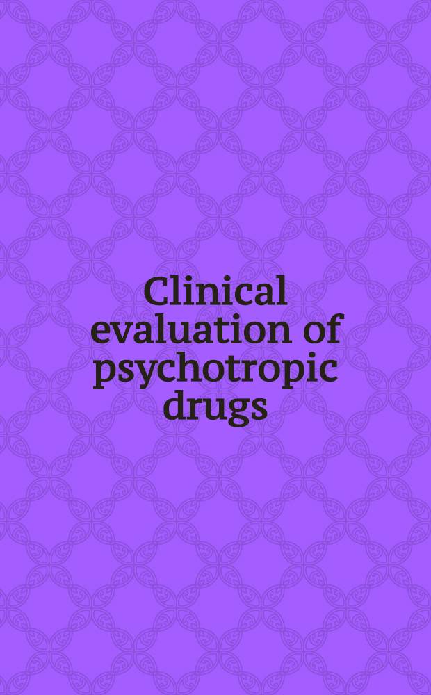 Clinical evaluation of psychotropic drugs : Principles a. guidelines = Клиническая оценка психотропных средств . Принципы и руководства.