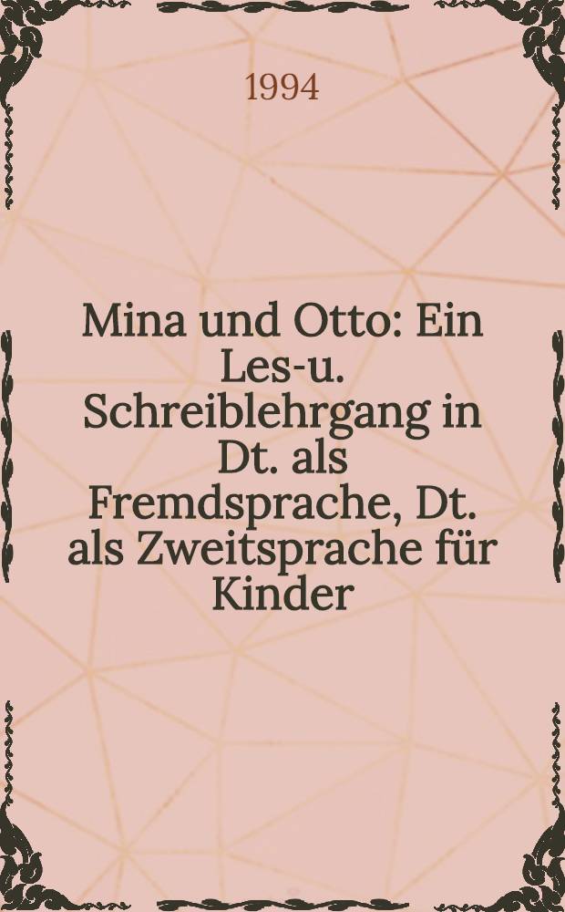 Mina und Otto : Ein Lese- u. Schreiblehrgang in Dt. als Fremdsprache, Dt. als Zweitsprache für Kinder