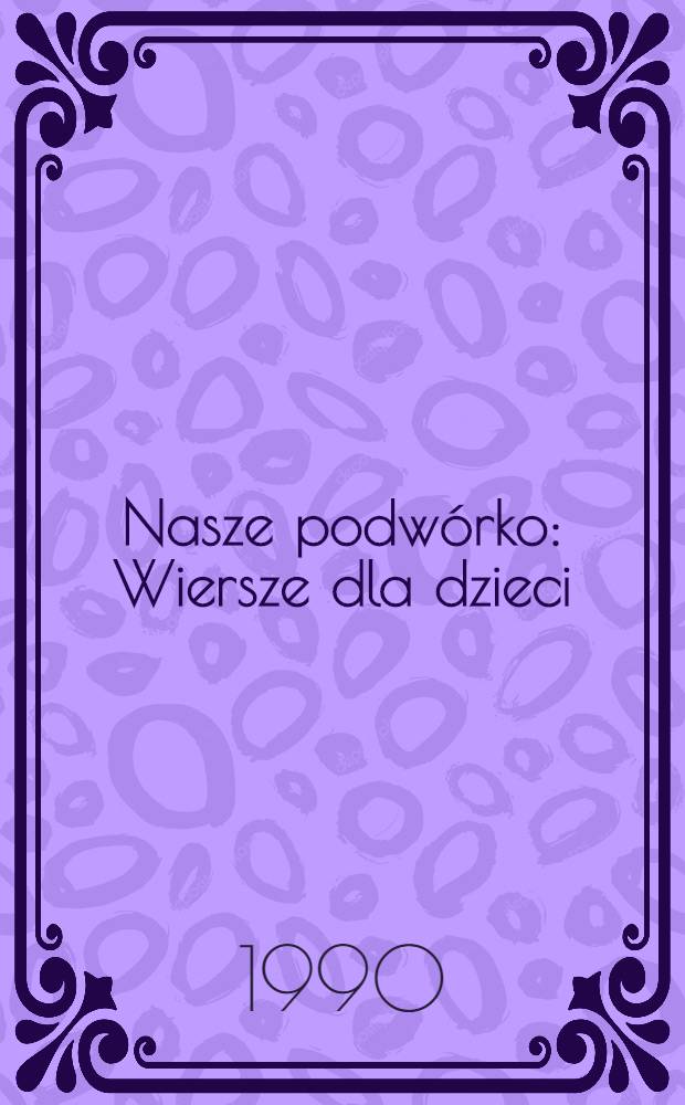 Nasze podwórko : Wiersze dla dzieci