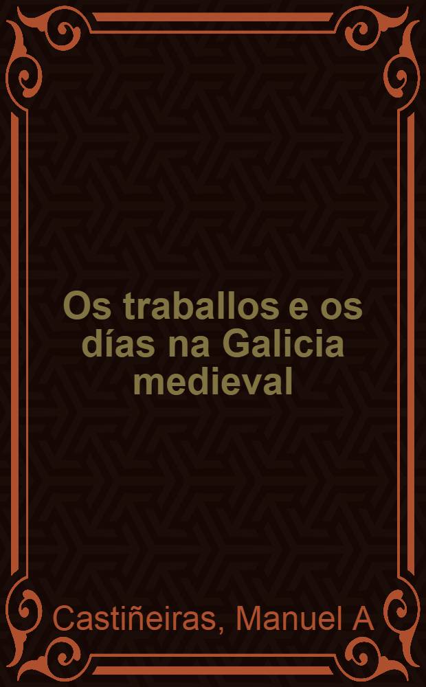 Os traballos e os d&iacute;as na Galicia medieval = Средневековая Галисия.