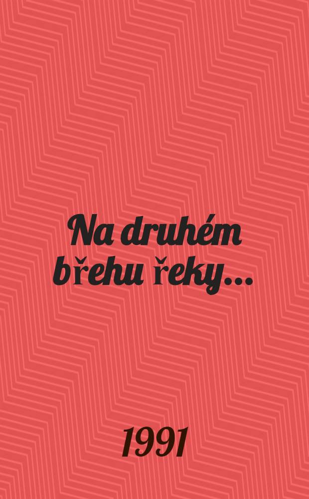Na druh&eacute;m břehu řeky ... : Vypr&aacute;věn&iacute; "odtamtud" z let 1977-1986 = На другом берегу реки.