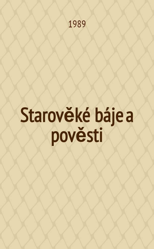 Starověké báje a pověsti = Древние сказы и повести.