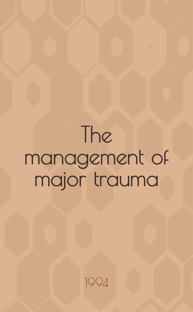The management of major trauma = Лечение больших травм.