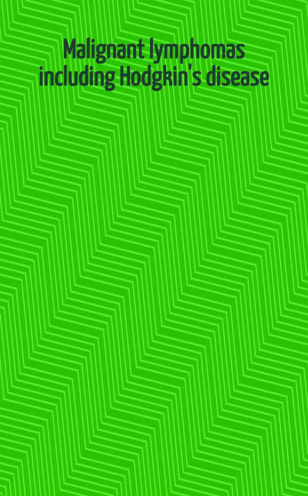 Malignant lymphomas including Hodgkin's disease : Diagnosis, management, a. spec. problems = Злокачественные лимфомы, включая болезнь Ходжкина. Диагностика,лечение и специальные проблемы..