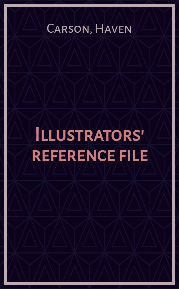 Illustrators' reference file : Compositional elements for artists, renderers, a. students : An album = Соответствующий ряд иллюстратора. Композиционные элементы для художников, заказчиков и студентов.