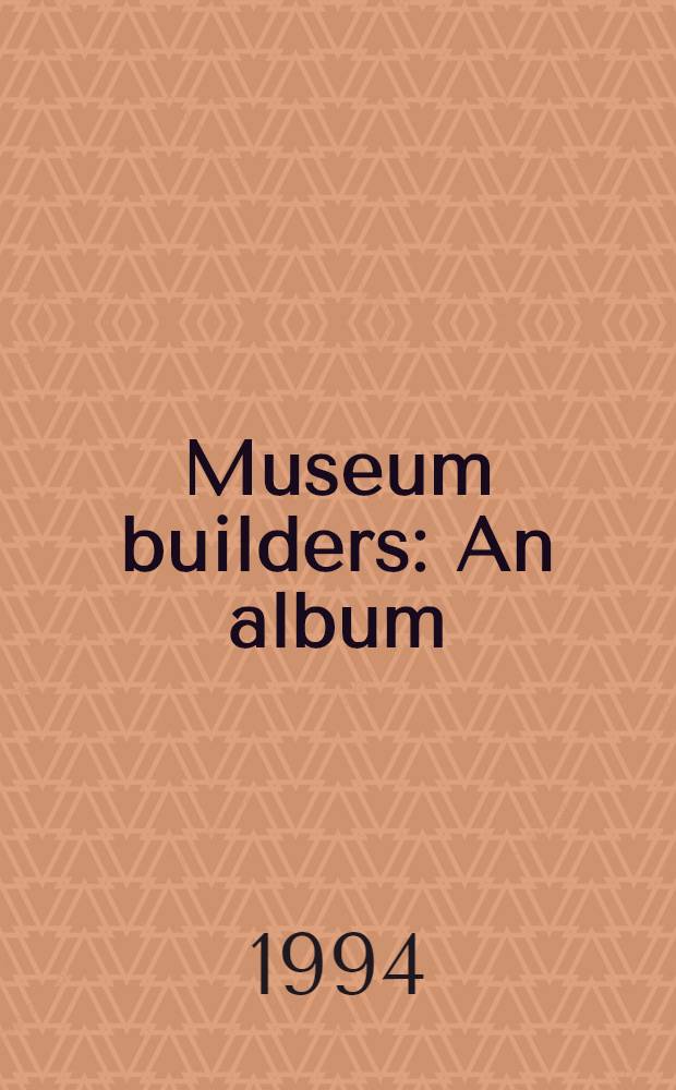 Museum builders : An album = Архитекторы музеев. Альбом.