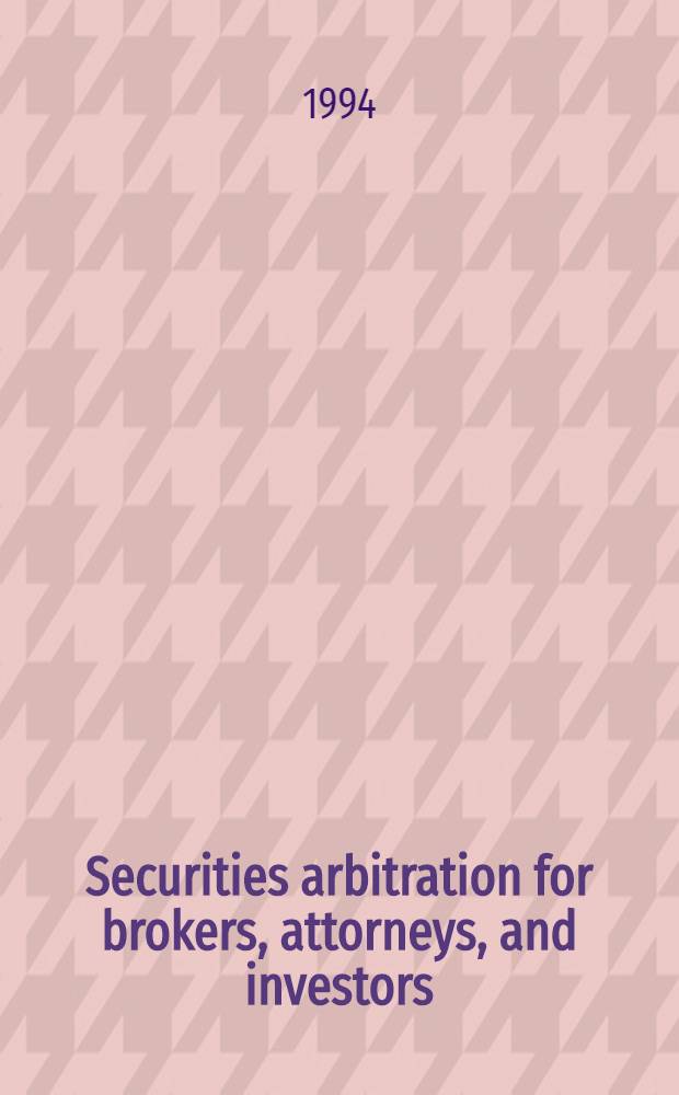 Securities arbitration for brokers, attorneys, and investors = Обеспечение арбитражного разбирательства для брокеров,адвокатов и инвесторов.