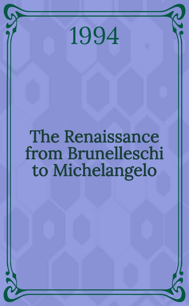 The Renaissance from Brunelleschi to Michelangelo : The representation of architecture = Ренессанс от Брунелески до Микельанджело. Представление архитектуры.