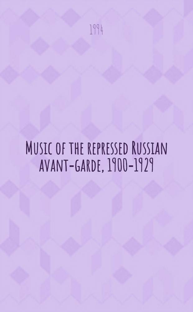 Music of the repressed Russian avant-garde, 1900-1929 = Музыка репрессированного русского авангарда 1900-1929.