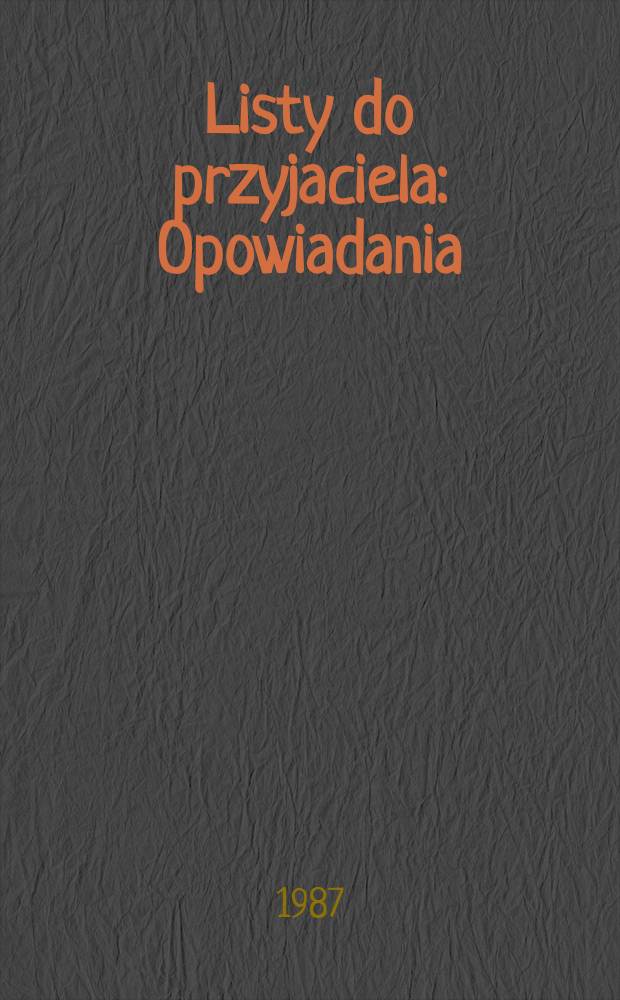 Listy do przyjaciela : Opowiadania