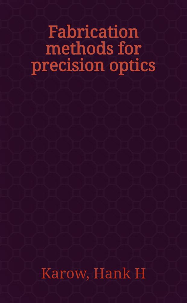 Fabrication methods for precision optics = Методы изготовления точной оптики.