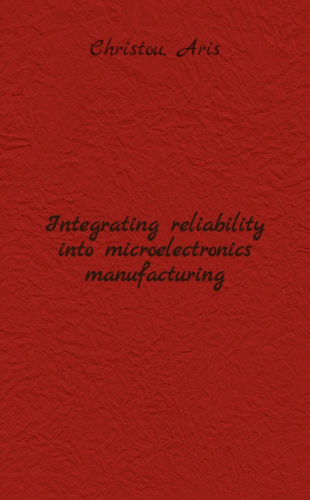 Integrating reliability into microelectronics manufacturing = Суммарная надежность в производстве микроэлектронной аппаратуры.