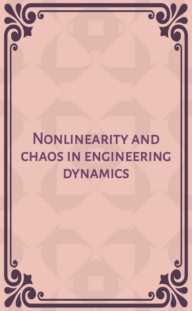 Nonlinearity and chaos in engineering dynamics : Proc. of the IUTAM Symp., Univ. college, London, 19-23 July 1993 = Нелинейность и хаос в технической динамике. Труды симп., организованного Междунар. союзом теоретич. и прикладной механики, Лондон, 19-23 июля 1993г..