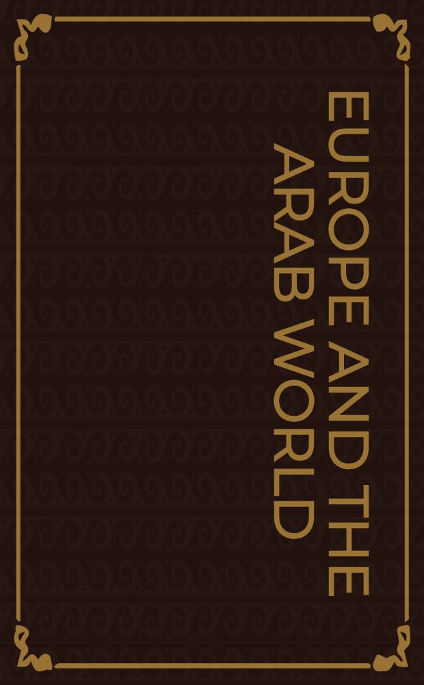 Europe and the Arab world : Five centuries of books by Europ. scholars a. travellers from the libraries of the Arcadian group = Европа и арабский мир.