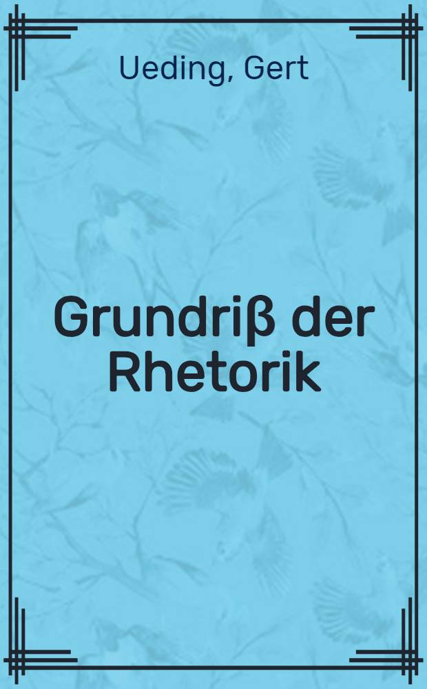Grundriβ der Rhetorik : Geschichte, Technik, Methode = Очерк риторики.