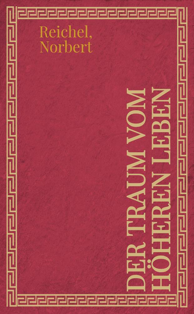 Der Traum vom h&ouml;heren Leben : Nietzsches &Uuml;bermensch u. die Conditio humana europ. Intellektueller von 1890 bis 1945 = Мечта о лучшей жизни. Сверх-человек Ницше и европейский интеллект с 1890 по 1945.
