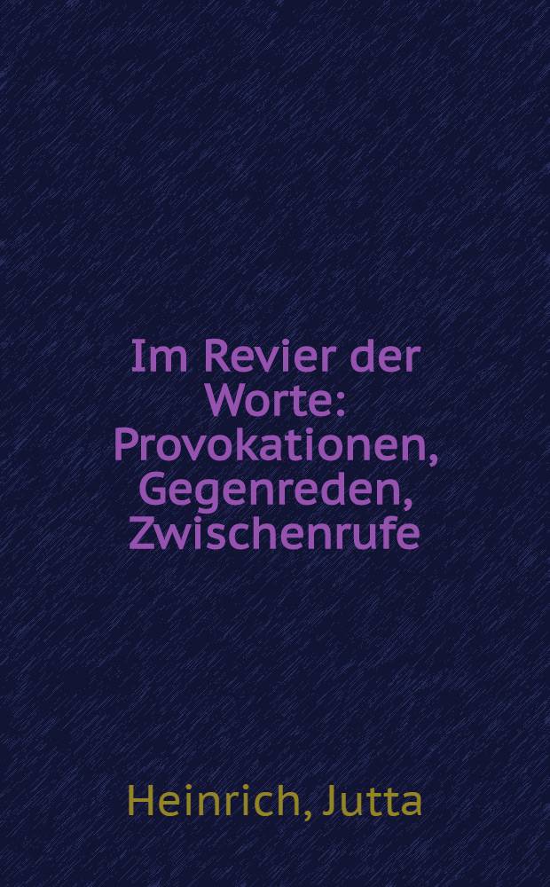Im Revier der Worte : Provokationen, Gegenreden, Zwischenrufe : Essays = Вокруг слова: провокации, возражения, реплики.