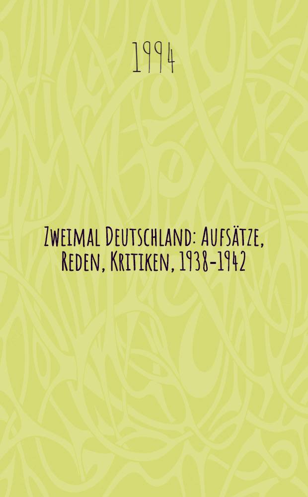 Zweimal Deutschland : Aufsätze, Reden, Kritiken, 1938-1942 = Дважды Германия.