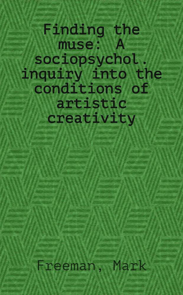 Finding the muse : A sociopsychol. inquiry into the conditions of artistic creativity = Поиск музы. Социально-психологическое исследование условий артистического творчества.