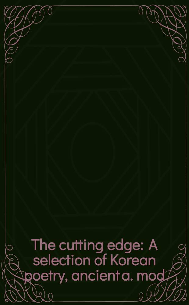 The cutting edge : A selection of Korean poetry, ancient a. mod