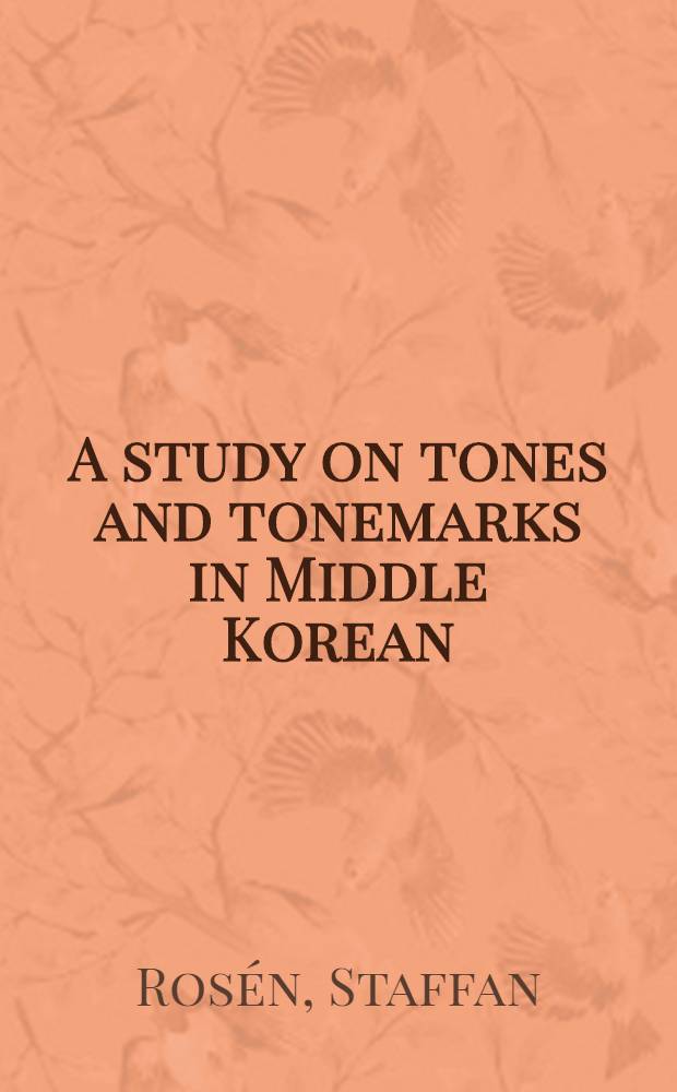 A study on tones and tonemarks in Middle Korean : Doctoral diss = Изучение тонов и фонетических знаков в среднем корейском.