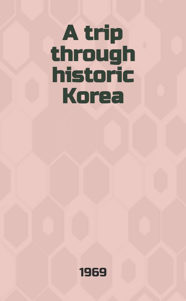 A trip through historic Korea = Путешествие по истории Кореи.