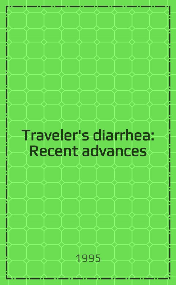 Traveler's diarrhea : Recent advances = Диаррея путешественников. . Современные успехи..