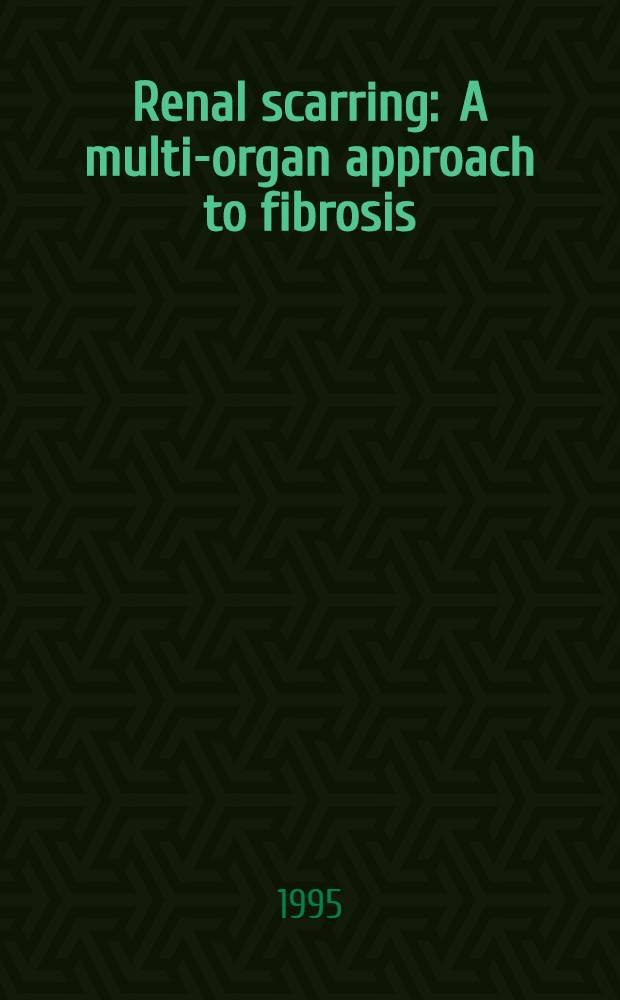Renal scarring : A multi-organ approach to fibrosis = Рубцевание почки:мульти-органный подход к фиброзу..
