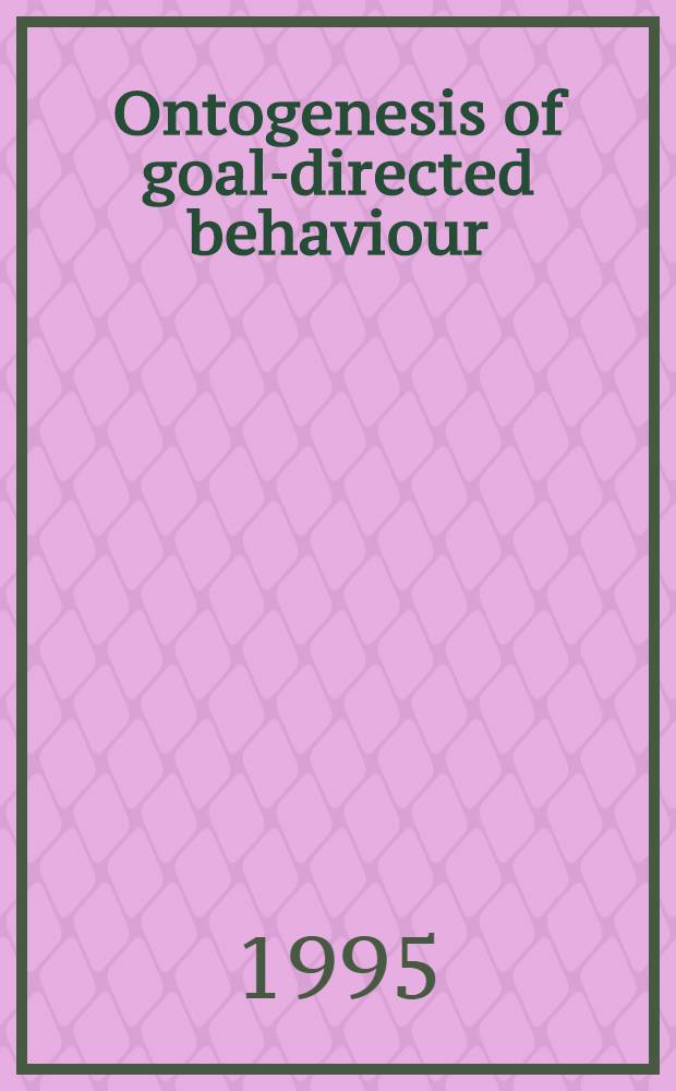 Ontogenesis of goal-directed behaviour = Онтогенезис целевого поведения.