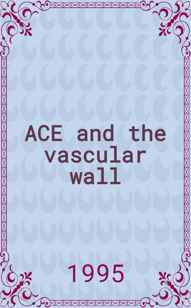 ACE and the vascular wall : From genotype to therapy = Ангиотензин-конвертирующий фермент и сосудистая стенка - от генотипа до терапии.Сателлитный симпозиум 12го Всемирного Конгресса по кардиологии,Берлин,Германия,сентябрь 10,1994..