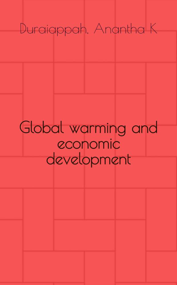 Global warming and economic development : A holistic approach to intern. policy co-op. a. co-ordination = Глобальное потепление и экономическое развитие. Целостный подход к международной политике по кооперации и координации.