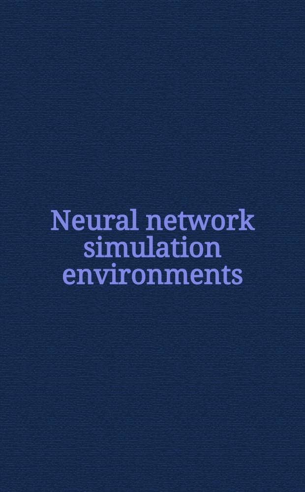 Neural network simulation environments = Оборудование для моделирования нейронных сетей.