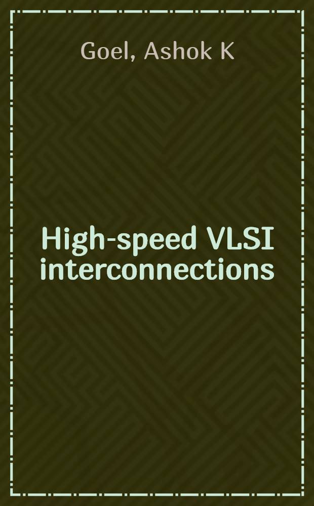 High-speed VLSI interconnections : Modeling, analysis, a. simulation = Межсоединения высокоскоростных СБИС. Проектирование, анализ, моделирование.