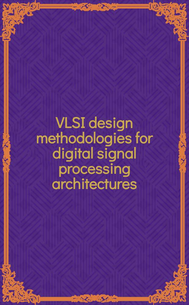 VLSI design methodologies for digital signal processing architectures = Методологии проектирования СБИС для структур цифровой обработки сигналов.