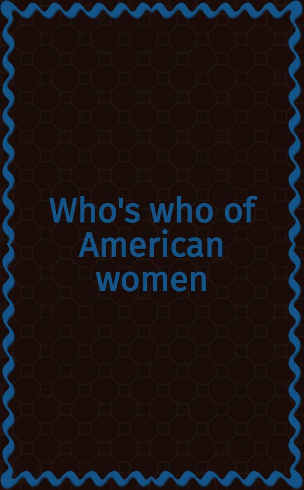 Who's who of American women = Кто есть кто среди американских женщин.