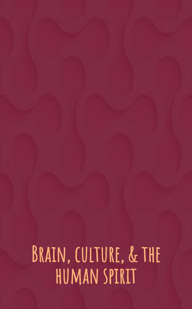Brain, culture, & the human spirit : Essays from an emergent evolutionary perspective = Мозг,культура и человеческий дух.