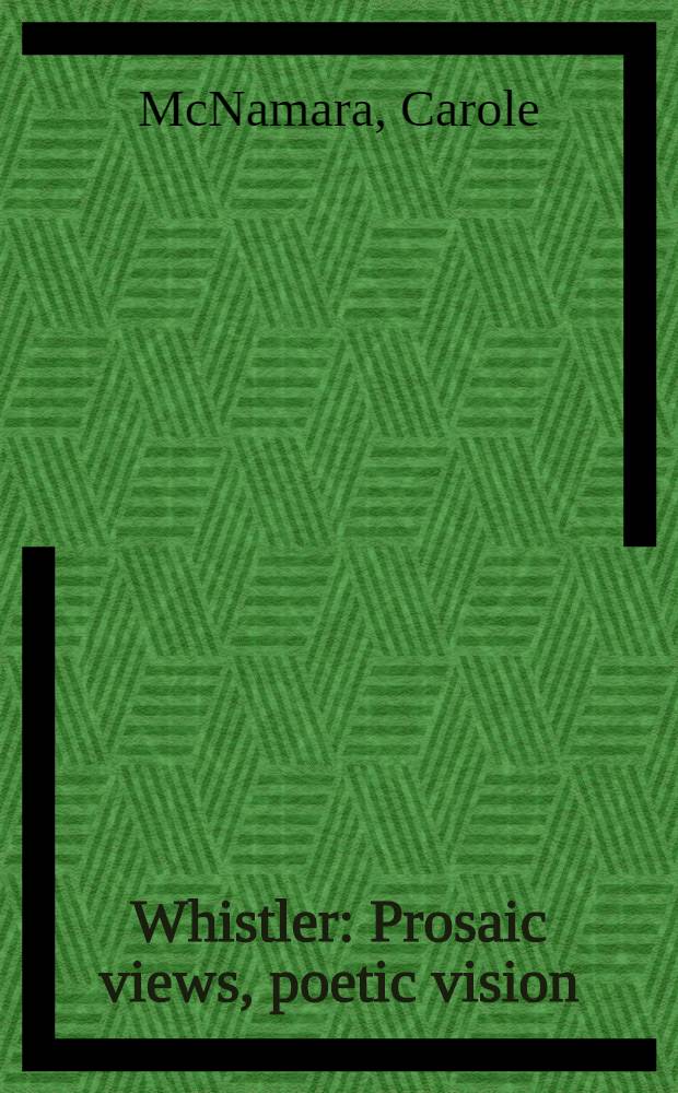 Whistler : Prosaic views, poetic vision : Works on paper from the Univ. of Michigan museum of art : Cat. of the Exhib. presented at the Univ. of Michigan museum of art from Mar. 26 through May 22, 1994; etc. = Уистлер. Прозаические взгляды, поэтическое видение.