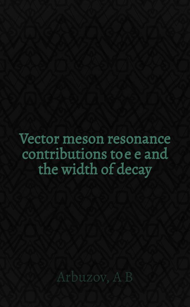 Vector meson resonance contributions to e e and the width of decay