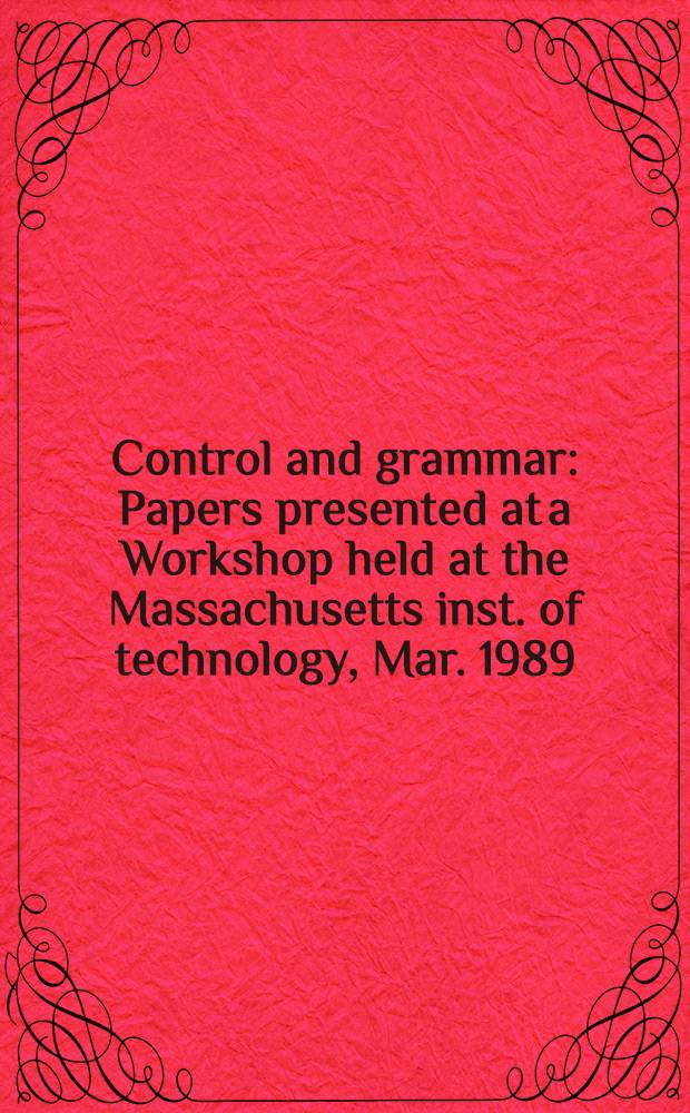 Control and grammar : Papers presented at a Workshop held at the Massachusetts inst. of technology, Mar. 1989 = Управление и грамматика.