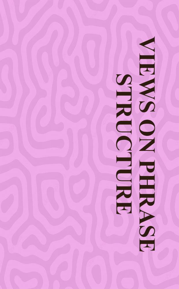 Views on phrase structure : Papers presented at a Conf. held at the Univ. of Florida, Gainesville, Mar. 1989 = Взгляды на структуру фразы.