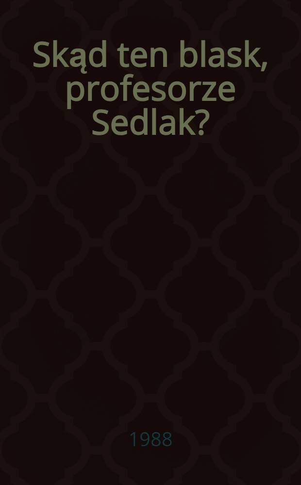 Skąd ten blask, profesorze Sedlak? = Откуда этот блеск, профессор Седлак?.