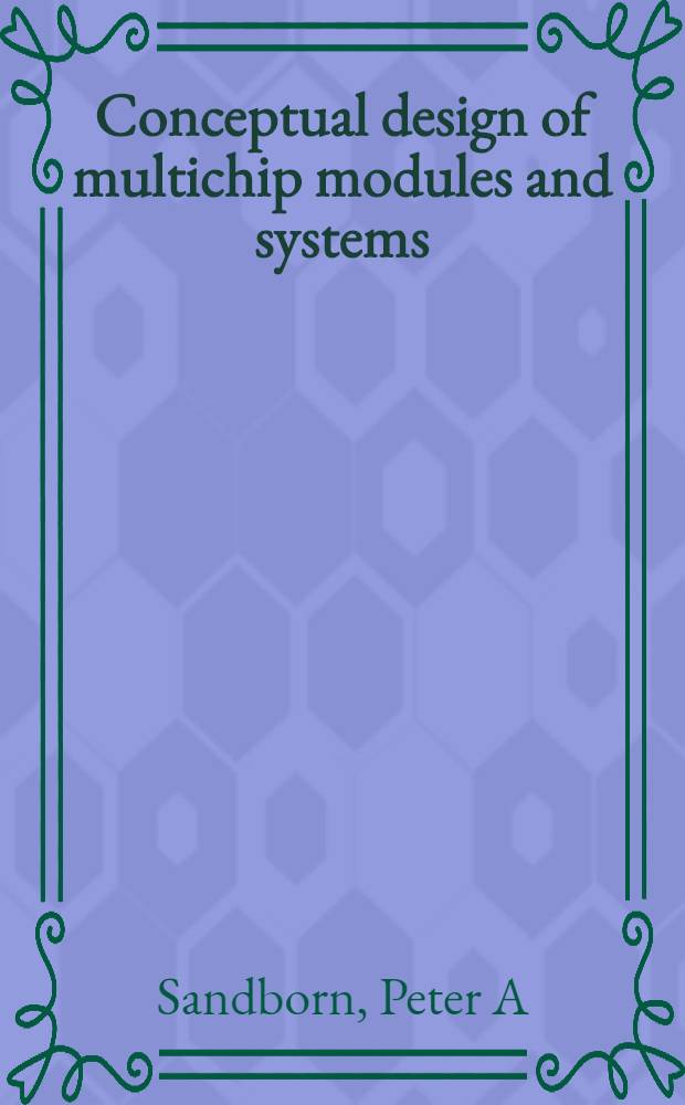 Conceptual design of multichip modules and systems = Концептуальное проектирование многокристальных модулей и систем.