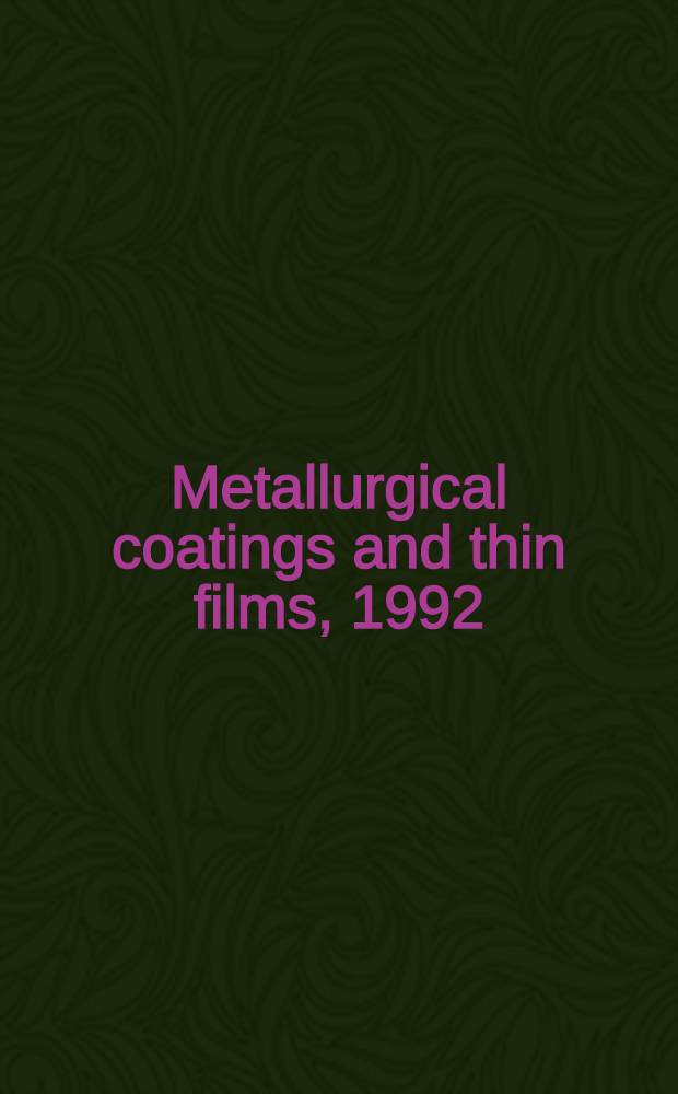 Metallurgical coatings and thin films, 1992 : Proc. of the 19th Intern. conf. on metallurgical coatings a. thin films, San Diego, CA, U.S.A., Apr. 6-10, 1992 = Металлургические покрытия и тонкие плeнки. Труды 19 международной конференции, Сан Диего, США, 6-10 апреля 1992г..