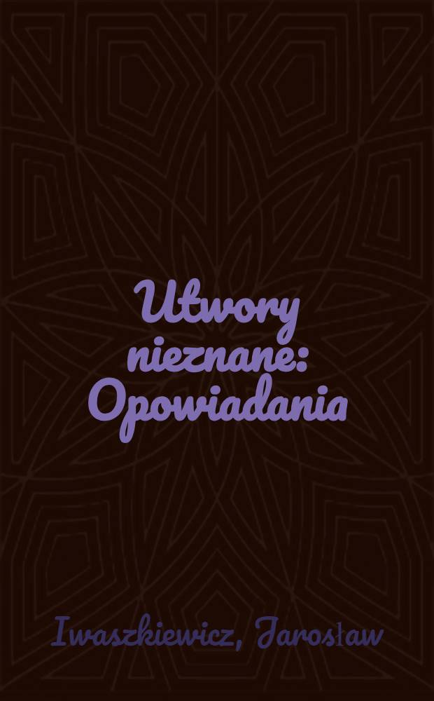 Utwory nieznane : Opowiadania