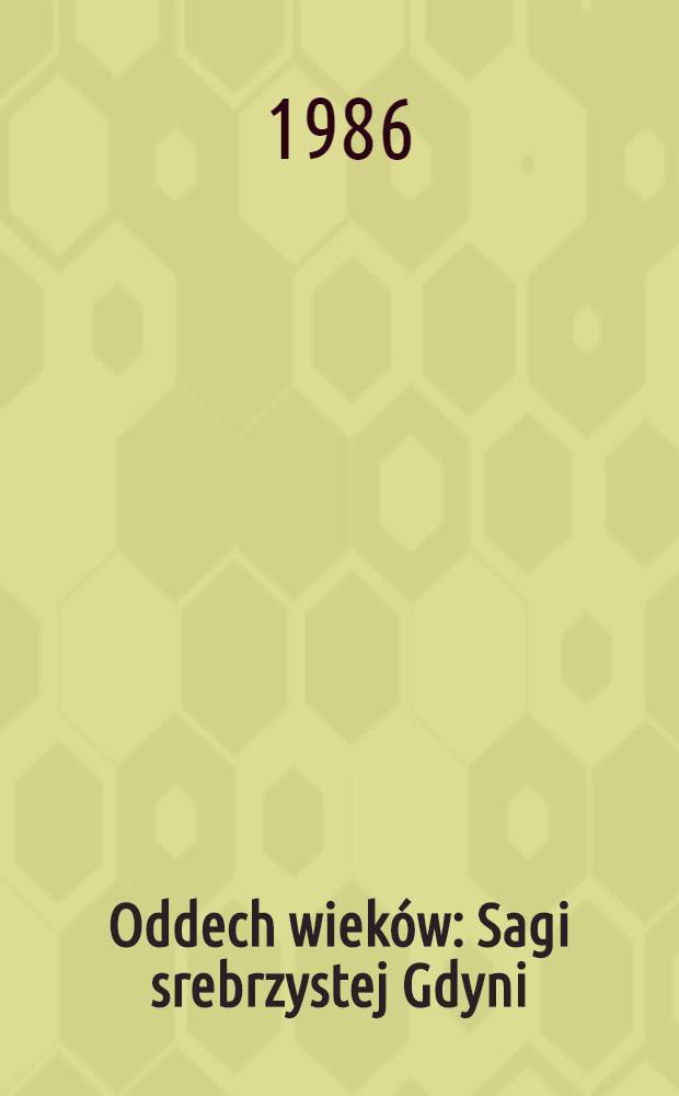 Oddech wiek&oacute;w : Sagi srebrzystej Gdyni