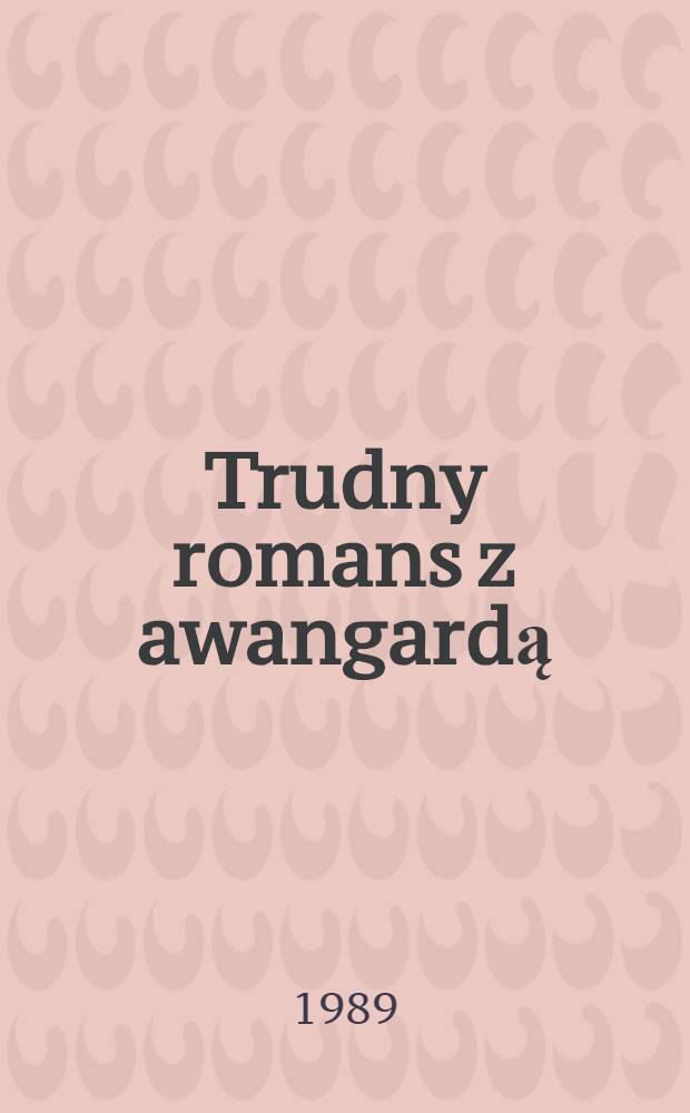 Trudny romans z awangardą = Трудный роман с авангардом.