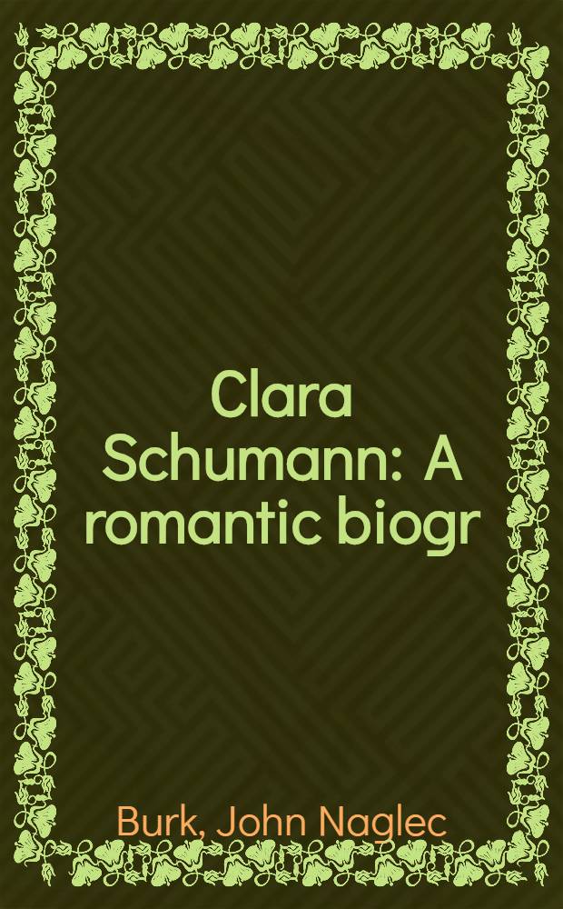 Clara Schumann : A romantic biogr = Клара Шуман. Романтическая биография.