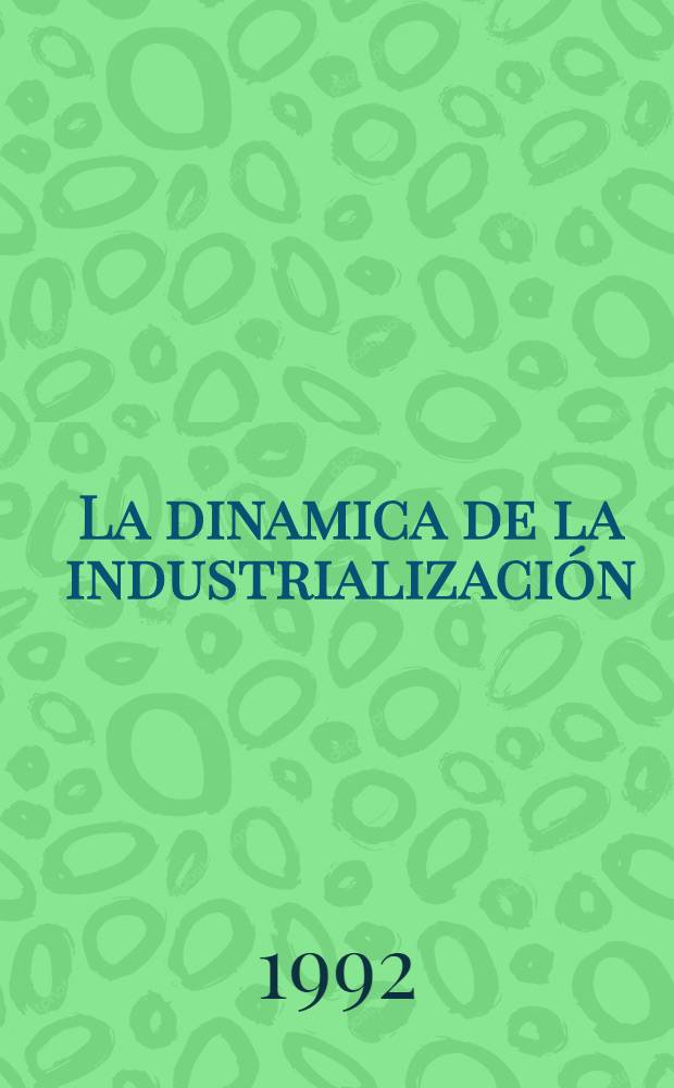 La dinamica de la industrialización = Динамика индустриализации.