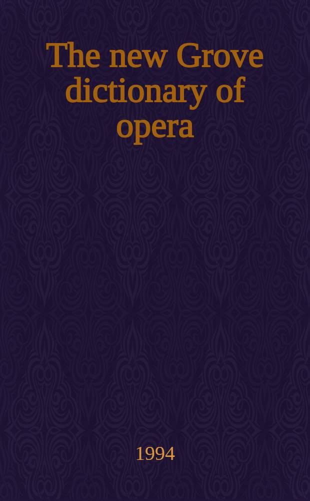 The new Grove dictionary of opera = Новый словарь оперы.